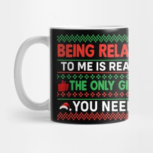 Being Related to me is Really The Only You Need T-Shirt Mug